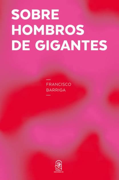 Sobre hombros de gigantes by Francisco Barriga