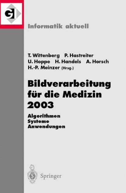 Bildverarbeitung fï¿½r die Medizin 2003: Algorithmen - Systeme - Anwendungen, Proceedings des Workshops vom 9.-11. Mï¿½rz 2003 in Erlangen by Thomas Wittenberg