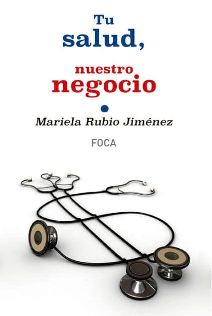 Tu salud, nuestro negocio: Quién gana con el proceso de privatización de la sanidad pública en España by Mariela Rubio Jiménez