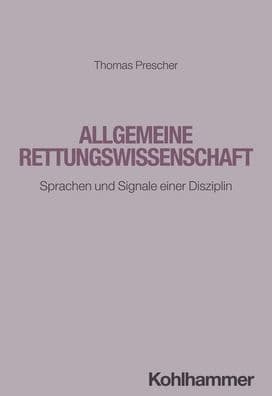 Allgemeine Rettungswissenschaft: Sprachen und Signale einer Disziplin by Thomas Prescher