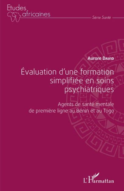 Évaluation d'une formation simplifiée en soins psychiatriques: Agents de santé mentale de première ligne au Bénin et au Togo by Aurore David
