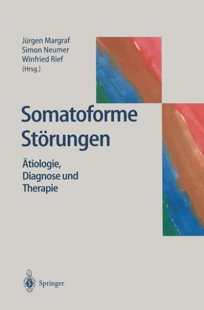 Somatoforme Stï¿½rungen: ï¿½tiologie, Diagnose und Therapie by Jïrgen Margraf