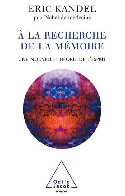 À la recherche de la mémoire: Une nouvelle théorie de l'esprit by Éric Kandel