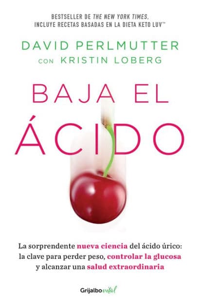 Baja el ácido: La sorprendente nueva ciencia del ácido úrico / Drop Acid: The Surprising New Science of Uric Acid by David Perlmutter