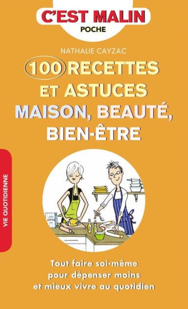 100 recettes et astuces maison, beauté, bien-être, c'est malin by Nathalie Cayzac