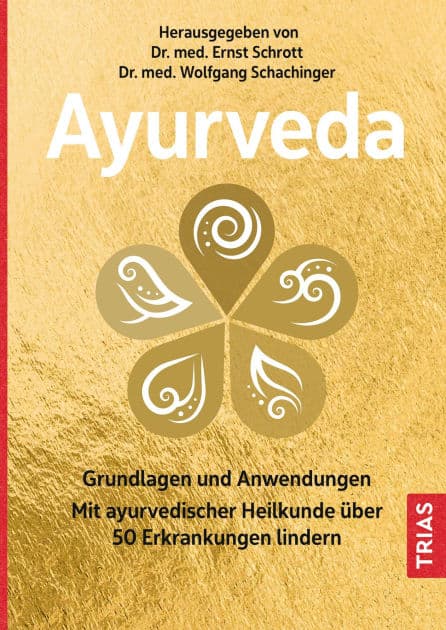 Ayurveda: Grundlagen und Anwendungen. Mit ayurvedischer Heilkunde über 50 Erkrankungen lindern by Ernst Schrott