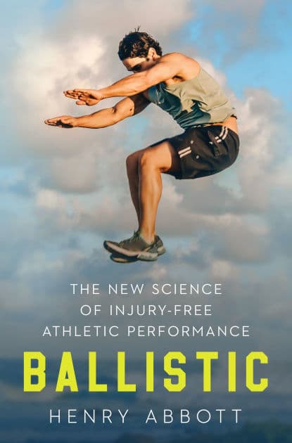 Ballistic: The New Science of Injury-Free Athletic Performance by Henry Abbott