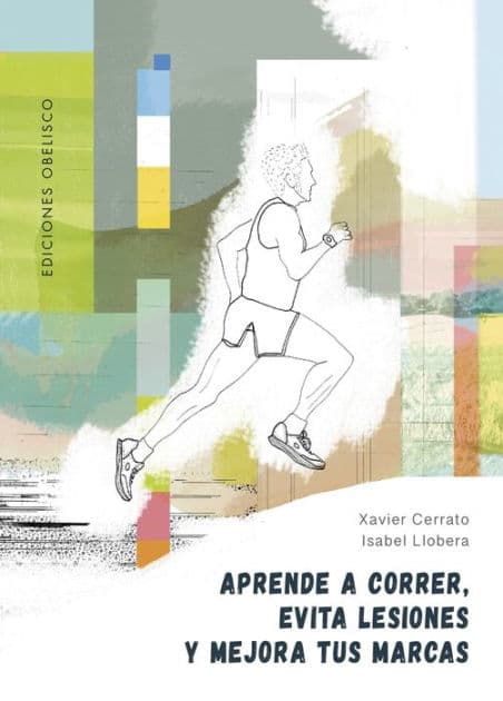 Aprende a correr, evita lesiones y mejora tus marcas by Xavier Cerrato