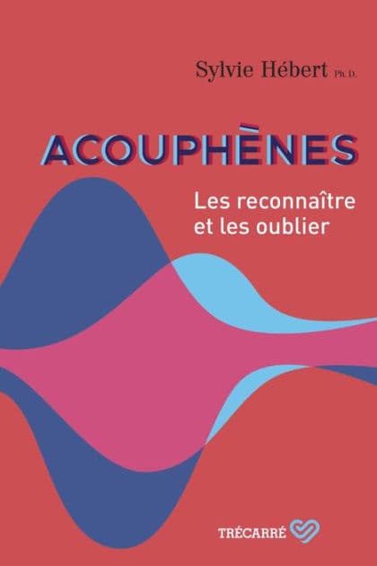 Acouphènes: Les reconnaître et les oublier by Sylvie Hébert