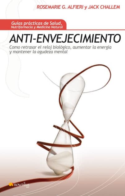 Anti-envejecimiento: Cómo retrasar el reloj biológico, aumentar la energía y mantener la agudeza mental. by Rose Marie Gionta Alfieri