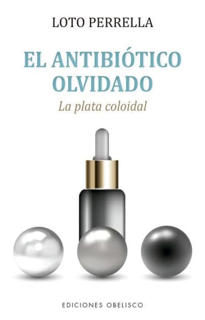 Antibiótico olvidado, El. Plata colodial. by Loto Perrella