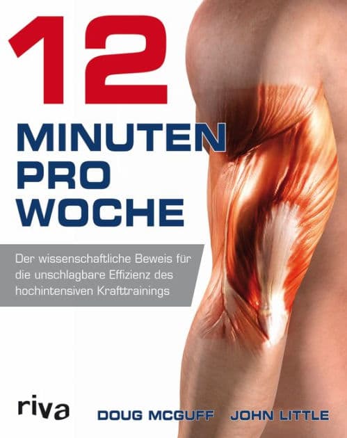12 Minuten pro Woche: Der wissenschaftliche Beweis für die unschlagbare Effizienz des hochintensiven Krafttrainings by Doug McGuff