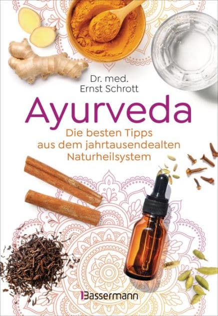 Ayurveda: Die besten Tipps aus dem jahrtausendealten Naturheilsystem: 100 alltagstaugliche Anwendungen für Gesundheit, Entspannung & Selbstheilung by Ernst Schrott