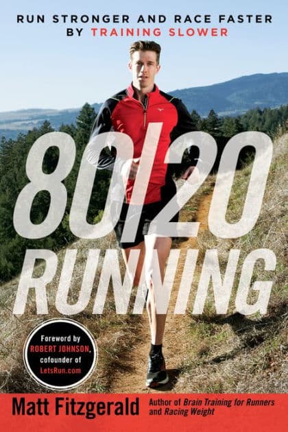 80/20 Running: Run Stronger and Race Faster by Training Slower by Matt Fitzgerald