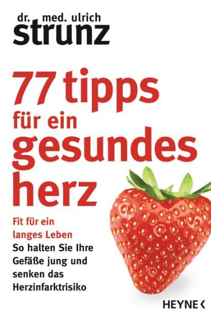 77 Tipps für ein gesundes Herz: Fit für ein langes Leben - So halten Sie Ihre Gefäße jung und senken das Herzinfarktrisiko by Ulrich Strunz