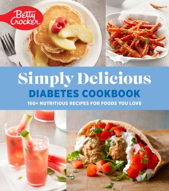 Betty Crocker Simply Delicious Diabetes Cookbook: 160+ Nutritious Recipes for Foods You Love by Betty Crocker Editors