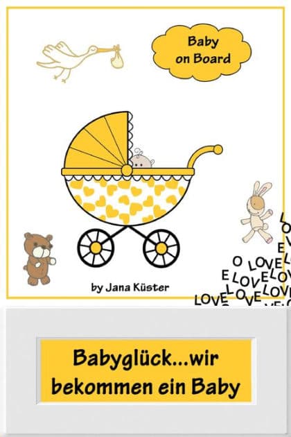 Babyglück...wir bekommen ein Baby: Alles rund um Schwangerschaft, Geburt, Stillzeit, Kliniktasche, Baby-Erstausstattung und Babyschlaf! by Jana Küster