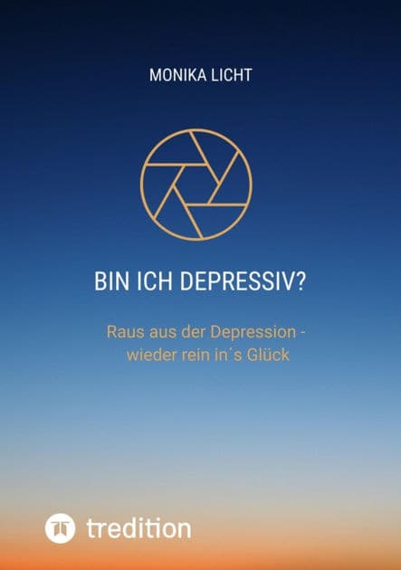 Bin ich depressiv?: Raus aus der Depression - wieder rein in´s Glück by Monika Licht