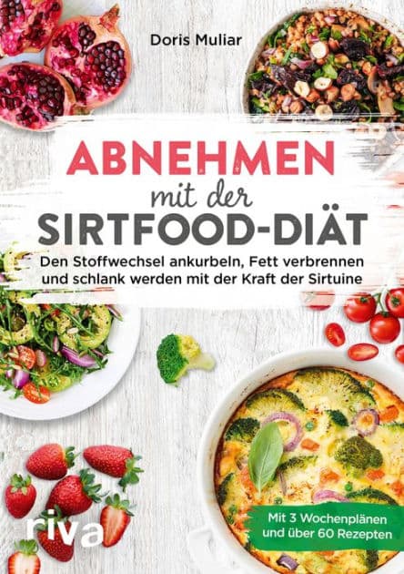 Abnehmen mit der Sirtfood-Diät: Den Stoffwechsel ankurbeln, Fett verbrennen und schlank werden mit der Kraft der Sirtuine. Mit 3 Wochenplänen und 65 Rezepten by Doris Muliar