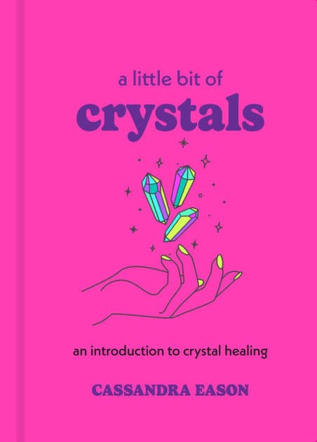 A Little Bit of Crystals: An Introduction to Crystal Healing by Cassandra Eason