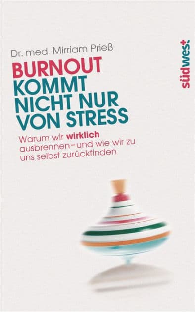 Burnout kommt nicht nur von Stress: Warum wir wirklich ausbrennen - und wie wir zu uns selbst zurückfinden by Mirriam Prieß