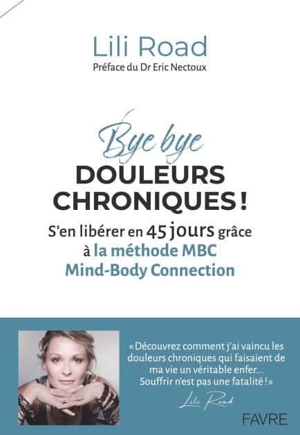 Bye bye douleurs chroniques ! - S'en libérer en 45 jours grâce à la méthode MBC Mind-Body Connection by Lili Road