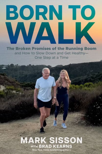 Born To Walk: The Broken Promises of the Running Boom, and How to Slow Down and Get Healthy-One Step at a Time by Mark Sisson BS
