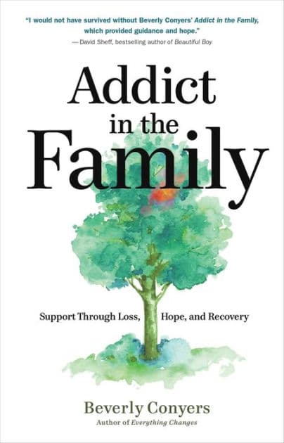 Addict in the Family: Support Through Loss, Hope, and Recovery by Beverly Conyers