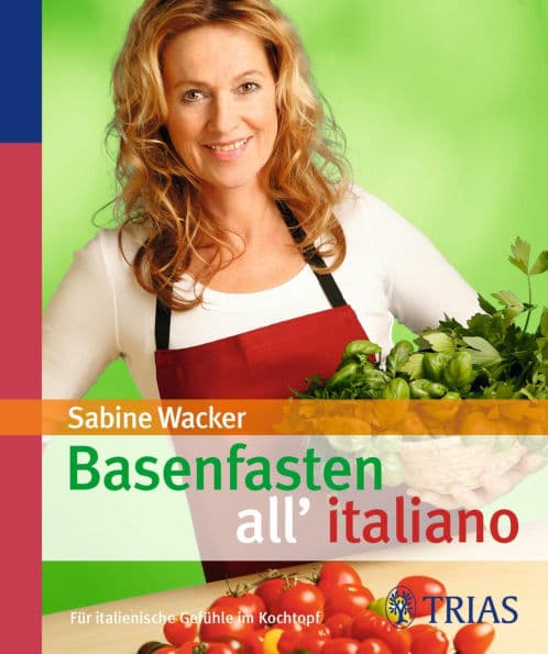 Basenfasten all'italiano: Für italienische Gefühle im Kochtopf by Sabine Wacker