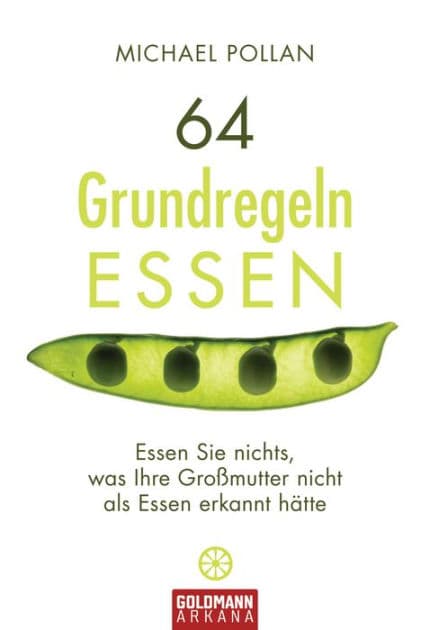 64 Grundregeln Essen: Essen Sie nichts, was ihre Großmutter nicht als Essen erkannt hätte / Food Rules: An Eater's Manual by Michael Pollan