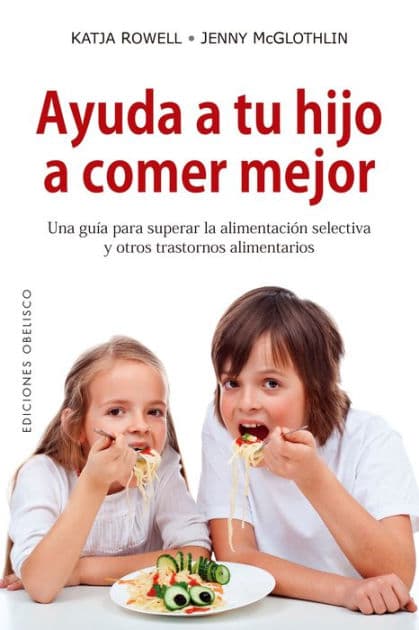 Ayuda a tu hijo a comer mejor by Katja Rowell