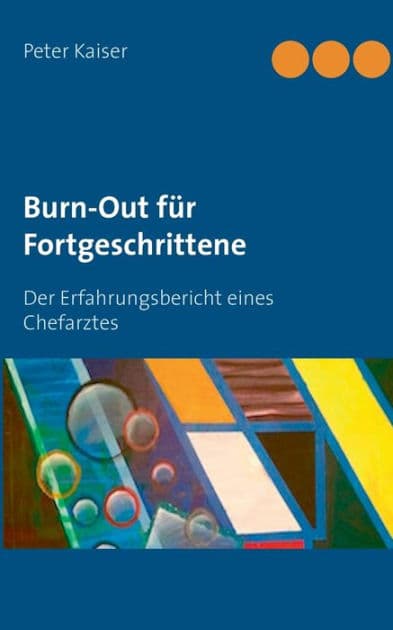 Burn-Out für Fortgeschrittene: Der Erfahrungsbericht eines Chefarztes by Peter Kaiser