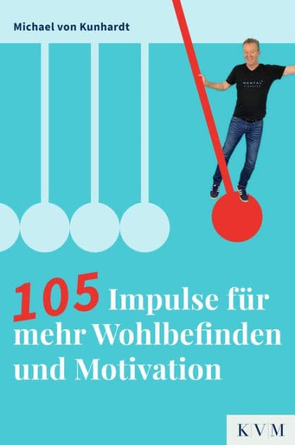 105 Impulse für mehr Wohlbefinden und Motivation by Michael von Kunhardt
