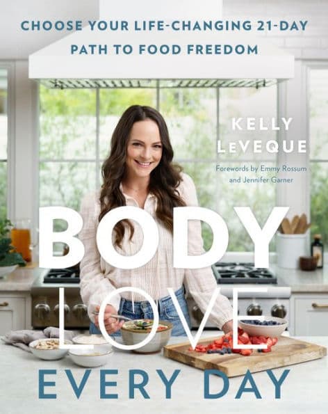 Body Love Every Day: Choose Your Life-Changing 21-Day Path to Food Freedom by Kelly LeVeque
