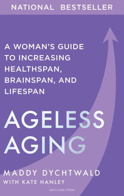 Ageless Aging: A Woman's Guide to Increasing Healthspan, Brainspan, and Lifespan by Maddy Dychtwald
