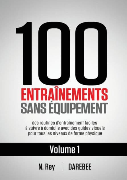 100 Entraînements Sans Équipement Vol. 1: des routines d'entraînement faciles à suivre à domicile avec des guides visuels pour tous les niveaux de forme physique by N. Rey
