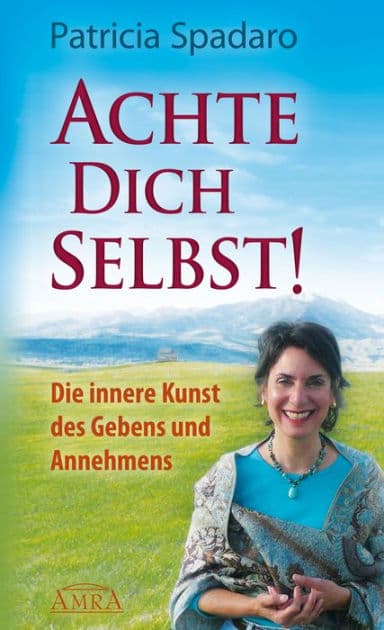 Achte Dich selbst!: Die innere Kunst des Gebens und Annehmens by Patricia Spadaro