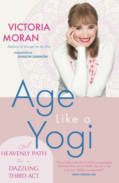Age Like a Yogi: A Heavenly Path to a Dazzling Third Act by Victoria Moran