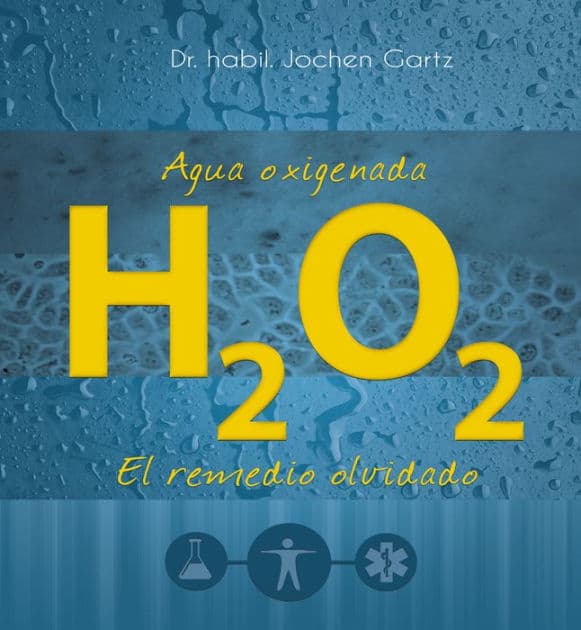 Agua oxigenada: El remedio olvidado by Jochen Gartz