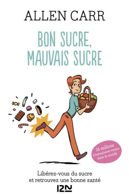 Bon sucre, mauvais sucre. Libérez-vous du sucre et triomphez de vos addictions by Allen Carr