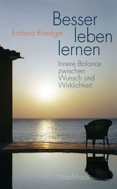 Besser leben lernen: Innere Balance zwischen Wunsch und Wirklichkeit by Eckhard Roediger