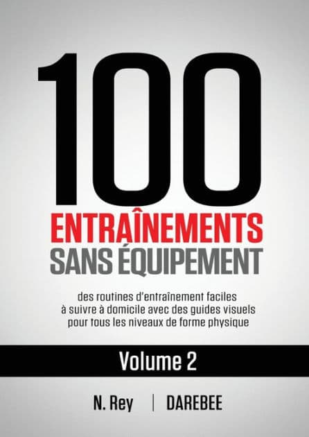100 Entraînements Sans Équipement Vol. 2: des routines d'entraînement faciles à suivre à domicile avec des guides visuels pour tous les niveaux de forme physique by Neila Rey