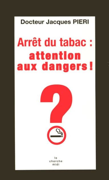 Arrêt du tabac, attention danger ! by Jacques Pieri