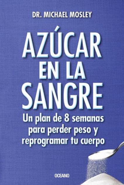 Azï¿½car en la sangre. Un plan de 8 semanas para perder peso y reprogramar tu cuerpo by Michael Mosley