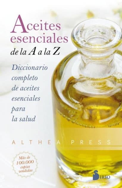Aceites esenciales de la A a la Z: Diccionario completo de aceites esenciales para la salud by Althea Press