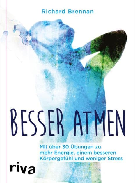 Besser atmen: Mit über 30 Übungen zu mehr Energie, einem besseren Körpergefühl und weniger Stress by Richard Brennan