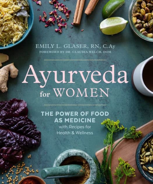 Ayurveda for Women: The Power of Food as Medicine with Recipes for Health and Wellness by Emily L. Glaser RN