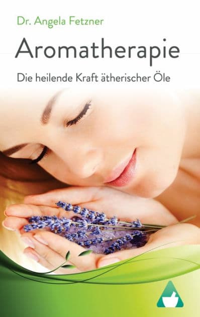 Aromatherapie - Die heilende Kraft ätherischer Öle by Angela Fetzner