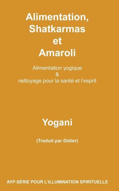 Alimentation, Shatkarmas et Amaroli - Alimentation yogique & nettoyage pour la santé et l'esprit by Yogani