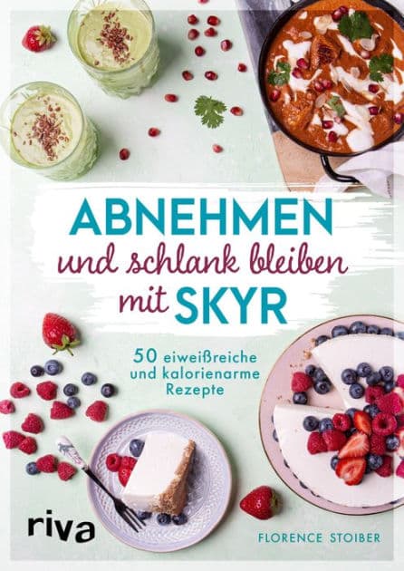 Abnehmen und schlank bleiben mit Skyr: 50 eiweißreiche und kalorienarme Rezepte by Florence Stoiber